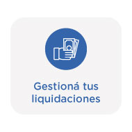 Gestioná tus liquidaciones